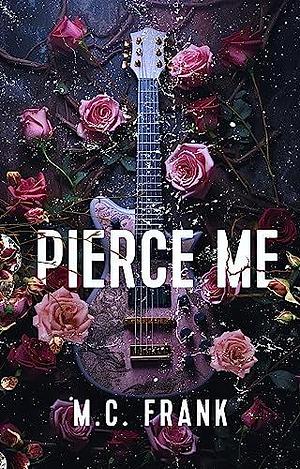 Pierce Me by M.C. Frank, M.C. Frank