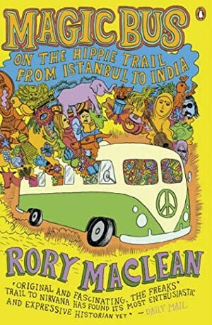 Magic Bus: On the Hippie Trail from Istanbul to India by Rory MacLean