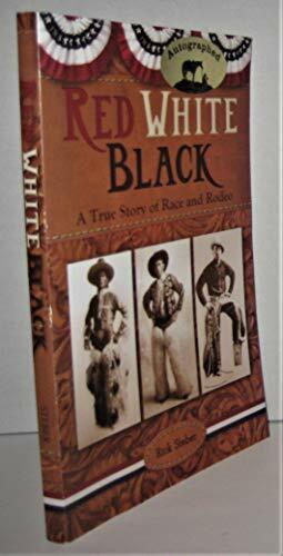 Red White Black: A True Story of Race and Rodeo by Rick Steber
