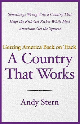 A Country That Works: Getting America Back on Track by Andy Stern