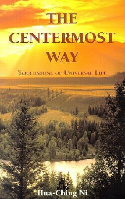 The Centermost Way: Touchstone of Universal Life by Hua-Ching Ni