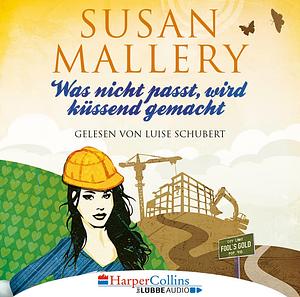 Was nicht passt, wird küssend gemacht by Susan Mallery