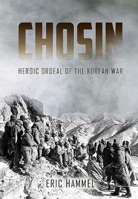 Chosin: Heroic Ordeal of the Korean War by Eric M. Hammel