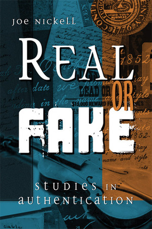 Real or Fake: Studies in Authentication by Joe Nickell