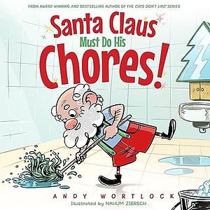 Santa Claus Must Do His Chores! by Nahum Ziersch, Andy Wortlock