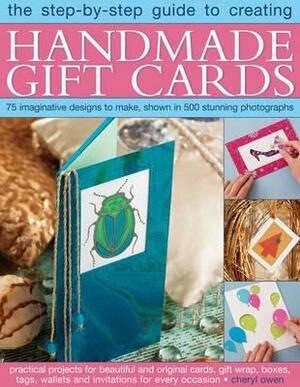 The Step-By-Step Guide to Creating Handmade Gift Cards: 75 Imaginative Designs to Make, Shown in 500 Stunning Photographs by Cheryl Owen