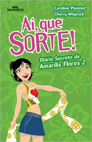 Ai, Que Sorte! Diário De Amarílis Flores by Caroline Plaisted, Cherry Whytock