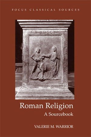 Roman Religion: A Sourcebook by Valerie M. Warrior