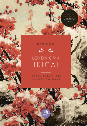 Löydä oma ikigai - japanilainen tie elämän voimaan by Ken Mogi
