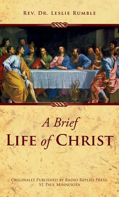 A Brief Life of Christ by Leslie Rumble