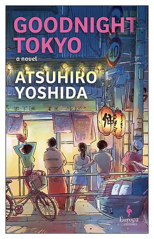 Goodnight Tokyo by Atsuhiro Yoshida, Haydn Trowell