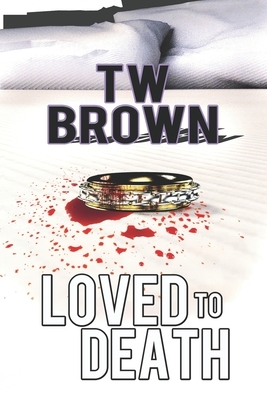 Loved to Death by T. W. Brown