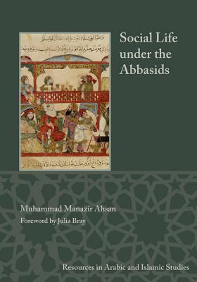 Social Life Under the Abbasids by Muhammad Manazir Ahsan