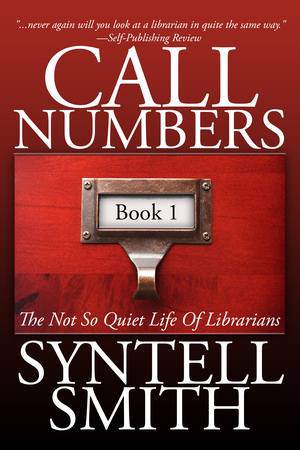 Call Numbers: The Not So Quiet Life of Librarians by Syntell Smith