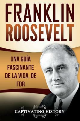 Franklin Roosevelt: Una Gu by Captivating History