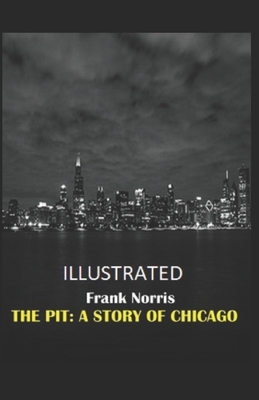 The Pit: A Story of Chicago Illustrated by Frank Norris