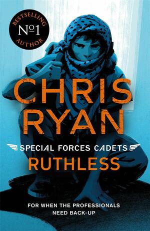 Ruthless: Special Forces Cadets 4 by Chris Ryan