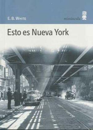 Esto es Nueva York by E.B. White