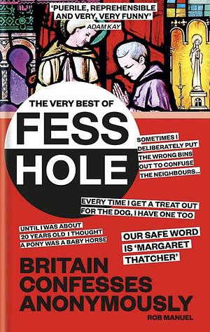 The Very Best of Fesshole: Britain Confesses Anonymously by Rob Manuel