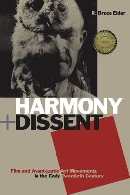 Harmony + Dissent: Film and Avant-Garde Art Movements in the Early Twentieth Century by R. Bruce Elder