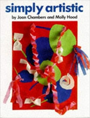 Simply Artistic by Joan Sybil Chambers, Molly Hood