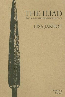 The Iliad Book XXII: The Death of Hector by Lisa Jarnot