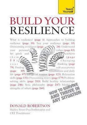 Build Your Resilience: Teach Yourself How to Survive and Thrive in Any Situation by Donald J. Robertson