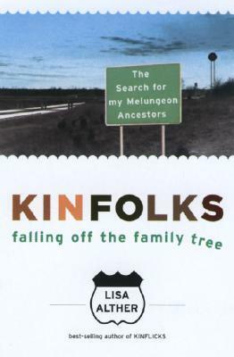 Kinfolks: Falling Off the Family Tree - The Search for My Melungeon Ancestors by Lisa Alther