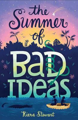 The Summer of Bad Ideas by Kiera Stewart