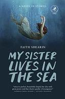 My Sister Lives in the Sea by Faith Shearin