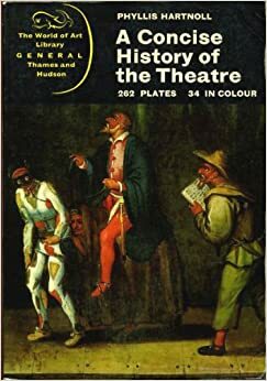A Concise History Of The Theatre by Phyllis Hartnoll