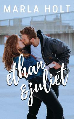 Ethan & Juliet by Marla Holt