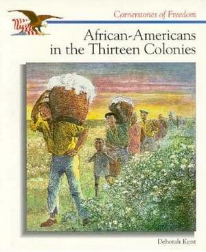 African-Americans in the Thirteen Colonies by Deborah Kent