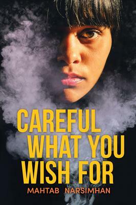 Careful What You Wish for by Mahtab Narsimhan
