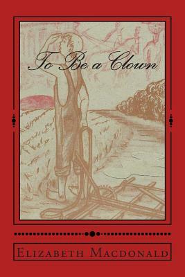 To Be a Clown by Elizabeth MacDonald