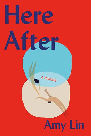 Here After: A Memoir by Amy Lin