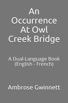 An Occurrence at Owl Creek Bridge: A Dual-Language Book (English - French) by Ambrose Gwinnett