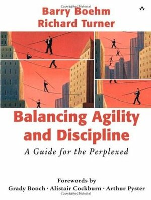 Balancing Agility and Discipline: A Guide for the Perplexed by Richard Turner, Barry Boehm