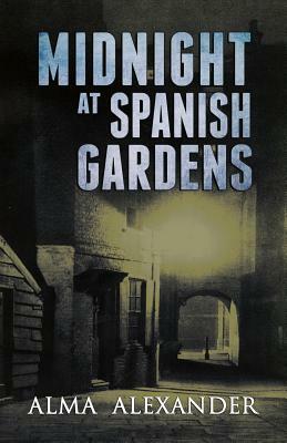 Midnight at Spanish Gardens by Alma Alexander