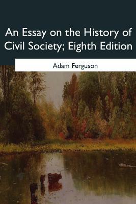 An Essay on the History of Civil Society, Eighth Edition by Adam Ferguson