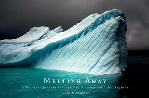 Melting Away: A Ten-Year Journey Through Our Endangered Polar Regions by Camille Seaman