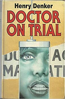 Doctor on Trial by Henry Denker