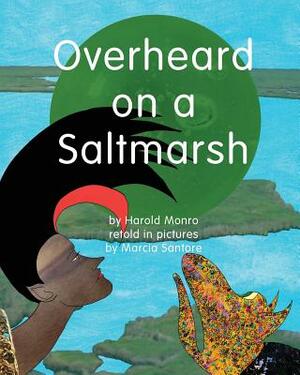 Overheard on a Saltmarsh by Marcia Santore, Harold Monro