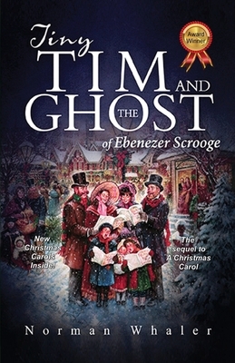 Tiny Tim and The Ghost of Ebenezer Scrooge: The sequel to A Christmas Carol by Norman Whaler