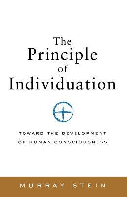 The Principle of Individuation: Toward the Development of Human Consciousness by Murray Stein