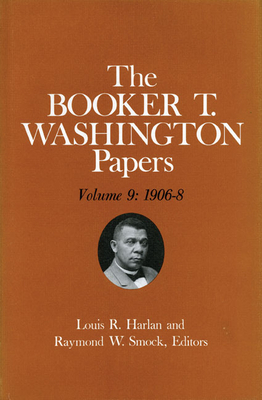 Booker T. Washington Papers Volume 9: 1906-8. Assistant Editor, Nan E. Woodruff by Louis R. Harlan, Nan R. Woodruff, Booker T. Washington
