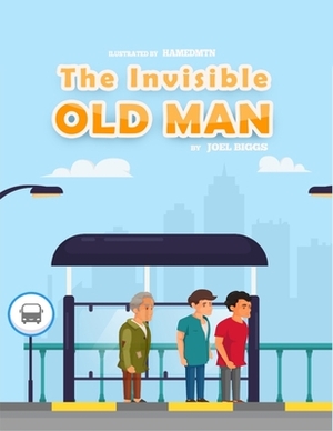 The Invisible Old Man by Joel Biggs