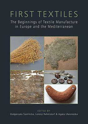 First Textiles: The Beginnings of Textile Manufacture in Europe and the Mediterranean by 