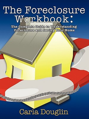 The Foreclosure Workbook by Carla Douglin