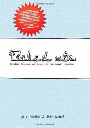 Baked In: Creating Products and Businesses That Market Themselves by John Winsor, Alex Bogusky